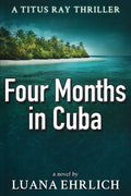 Four Months in Cuba: A Titus Ray Thriller - Paperback