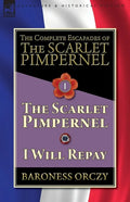 The Complete Escapades of The Scarlet Pimpernel-Volume 1: The Scarlet Pimpernel & I Will Repay - Paperback