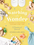 Watching in Wonder: Growing in Faith During Your Baby's First Year (0-12 Months) - A Memory Book, Devotional, and Journal - The Perfect Christian Baby - Hardcover