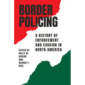 Border Policing: A History of Enforcement and Evasion in North America - Paperback