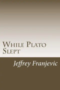 While Plato Slept: From Plato to Starbucks - Philosophy 101 and Counting - Paperback