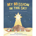 My Mission in the Sky: The First Christmas as Told by the Star of Bethlehem - Paperback