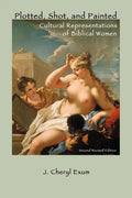 Plotted, Shot, and Painted: Cultural Representations of Biblical Women, Second Revised Edition - Paperback