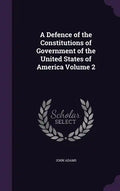 A Defence of the Constitutions of Government of the United States of America Volume 2 - Hardcover