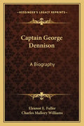 Captain George Dennison: A Biography - Paperback