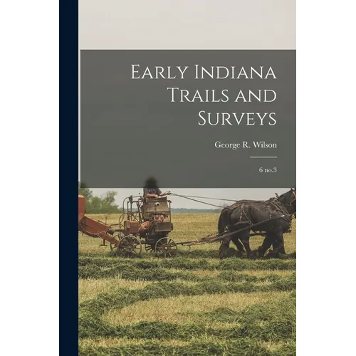Early Indiana Trails and Surveys: 6 no.3 - Paperback