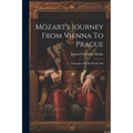 Mözart's Journey From Vienna To Prague: A Romance Of His Private Life - Paperback