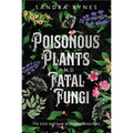 Poisonous Plants and Fatal Fungi: The Lore and Lure of Deadly Botanicals - Paperback