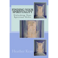 Finding Your Spirituality: Unlocking Your Spiritual Gifts - Paperback