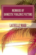 Memoirs of Domestic Violence Victims: Real Stories. Names Changed. - Paperback