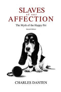 Slaves of Our Affection: The Myth of the Happy Pet - Paperback