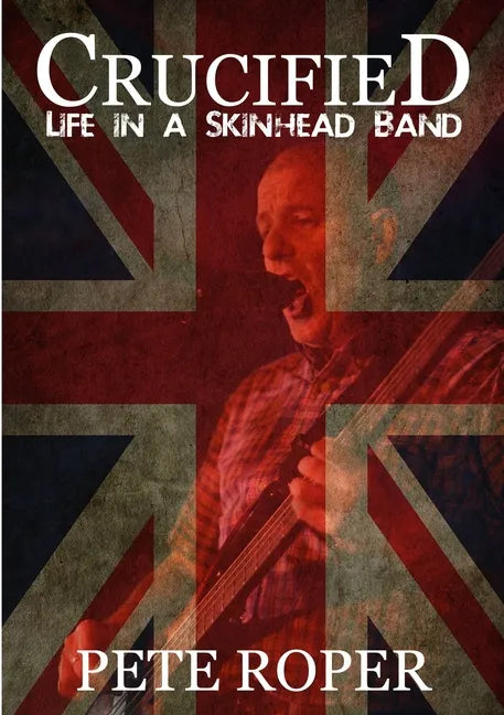 Crucified - Life in a Skinhead Band - Paperback