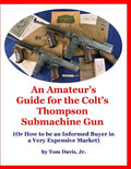 An Amateur's Guide for the Colt's Thompson Submachine Gun: (Or How to be an Informed Buyer in a Very Expensive Market) - Paperback