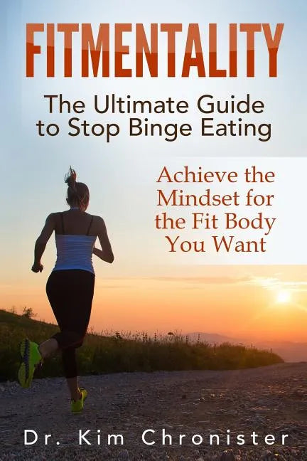 FitMentality: The Ultimate Guide to Stop Binge Eating: Achieve the Mindset for the Fit Body You Want - Paperback