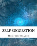 Self-Suggestion: and the New Huna Theory of Mesmerism and Hypnosis - Paperback
