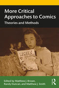 More Critical Approaches to Comics: Theories and Methods - Paperback