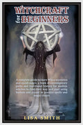 Witchcraft For Beginners: A Complete Guide to Learn Wicca Mysteries and Occult Magic- A Book of Contemporary Paths and Traditional History for M - Paperback