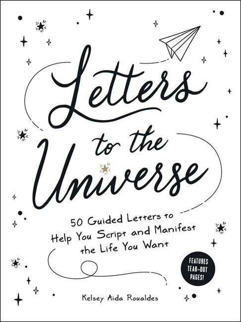 Letters to the Universe: 50 Guided Letters to Help You Script and Manifest the Life You Want - Paperback