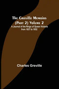 The Greville Memoirs (Part 2) Volume 2; A Journal of the Reign of Queen Victoria from 1837 to 1852 - Paperback