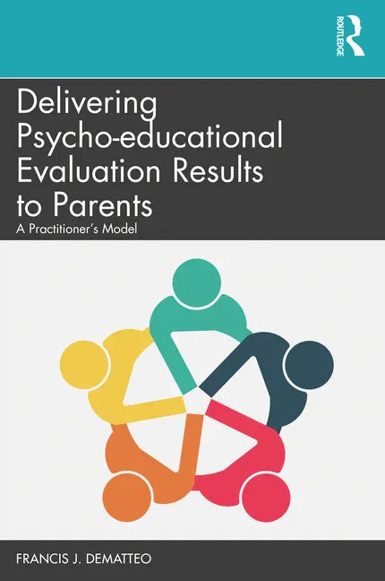 Delivering Psycho-educational Evaluation Results to Parents: A Practitioner's Model - Paperback