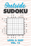 Outside Sudoku Level 2: Easy Vol. 12: Play Outside Sudoku 9x9 Nine Grid With Solutions Easy Level Volumes 1-40 Sudoku Cross Sums Variation Tra - Paperback
