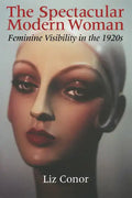 The Spectacular Modern Woman: Feminine Visibility in the 1920s - Paperback