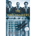 The Watchmakers: A Powerful Ww2 Story of Brotherhood, Survival, and Hope Amid the Holocaust - Hardcover