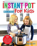 The Instant Pot Cookbook For Kids: 53 Safe, Fun, and Confidence Building Recipes for Your Young Chef - Paperback
