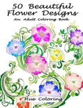 50 Beautiful Flower Designs: An Adult Coloring Book - Paperback