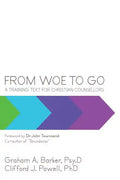 From Woe to Go!: A Training Text for Christian Counsellors - Paperback