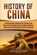 History of China: A Captivating Guide to Chinese History, Including Events Such as the First Emperor of China, the Mongol Conquests of Genghis Khan, t - Paperback