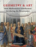 Geometry & Art: How Mathematics Transformed Art During the Renaissance - Hardcover