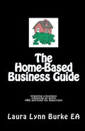 The Home-Based Business Guide: planning a business, choosing an entity, IRS approved tax deductions - Paperback