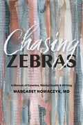 Chasing Zebras: A Memoir of Genetics, Mental Health and Writing - Paperback