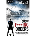Follow Fucking Orders: The Gangland Execution of a Swedish Football Star - Paperback