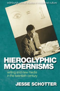 Hieroglyphic Modernisms: Writing and New Media in the Twentieth Century - Paperback