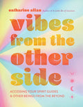 Vibes from the Other Side: Accessing Your Spirit Guides & Other Beings from the Beyond - Hardcover