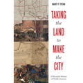 Taking the Land to Make the City: A Bicoastal History of North America - Paperback