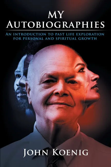 My Autobiographies: An Introduction to Past Life Exploration for Personal and Spiritual Growth - Paperback