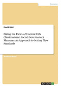 Fixing the Flaws of Current ESG (Environment, Social, Governance) Measures. An Approach to Setting New Standards - Paperback