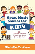 Great Music Games for Kids: 20 Awesome Activities to Keep Your Vocal Group Grinning - Paperback