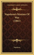 Napoleon's Maxims Of War (1861) - Hardcover