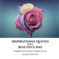 Inspirational Quotes for a Beautiful Day: 50 Inspirational Picture Quotes to Brighten Your Day - Paperback