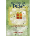 You're God's Gift to Teachers: Passages of Biblical Encouragement for Teachers - Paperback