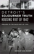 Detroit's Sojourner Truth Housing Riot of 1942: Prelude to the Race Riot of 1943 - Hardcover