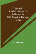 "The Flu" a brief history of influenza in U.S. America, Europe, Hawaii - Paperback