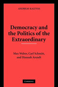 Democracy and the Politics of the Extraordinary: Max Weber, Carl Schmitt, and Hannah Arendt - Paperback