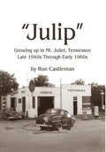 Julip: Growing Up in Mt. Juliet, Tennessee Late 1940s through Early 1960s - Hardcover