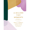 A Million Tiny Moments: Reflections to Refresh a Mom's Spirit - Hardcover