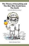 The Theory of Everything and the Man Who Could Save the Earth: All But the World Is Loving 2 - Hardcover
